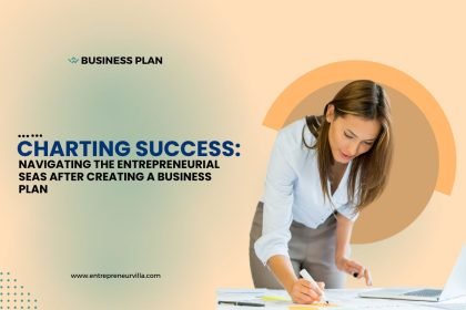 What must an entrepreneur do after creating a business plan?