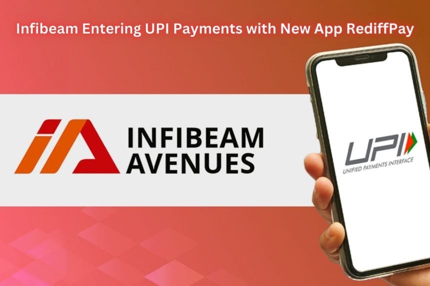 Infibeam launches RediffPay app for UPI payments, entering the competitive Indian digital payments market